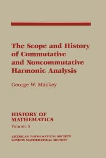 The Scope and History of Commutative and Noncommutative Harmonic Analysis