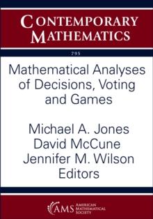 Mathematical Analyses of Decisions, Voting and Games