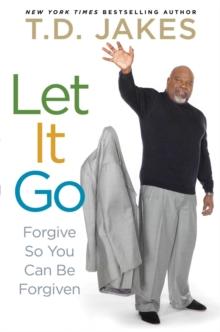 Let it Go : Forgive So You Can Be Forgiven