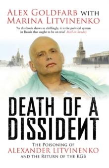 Death of a Dissident : The Poisoning of Alexander Litvinenko and the Return of the KGB