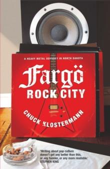 Fargo Rock City : A Heavy Metal Odyssey In Rural North Dakota