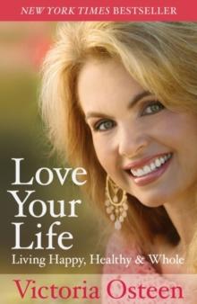 Love Your Life : Living Happy, Healthy & Whole