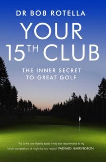 Your 15th Club : The Inner Secret to Great Golf