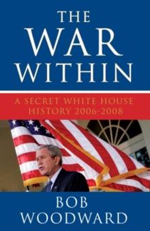 The War Within : A Secret White House History 2006-2008