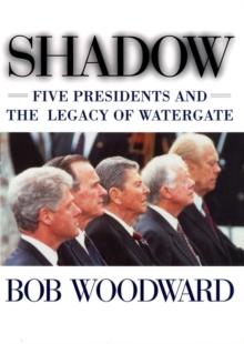 Shadow : Five Presidents And The Legacy Of Watergate