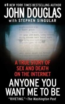 Anyone You Want Me To Be : A Shocking True Story of Sex and Death on the Internet