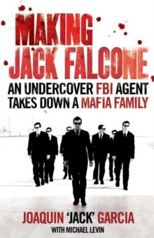 Making Jack Falcone : An Undercover FBI Agent Takes Down a Mafia Family