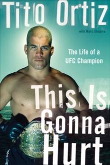 This Is Gonna Hurt : The Life of a UFC Champion