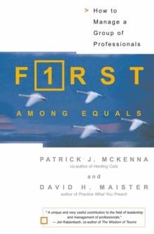 First Among Equals : How To Manage A Group Of Professionals