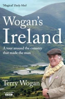 Wogan's Ireland : A Tour Around the Country that Made the Man