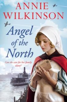 Angel of the North : Who will help a nurse in war? A heart-wrenching family saga about hope during WWII