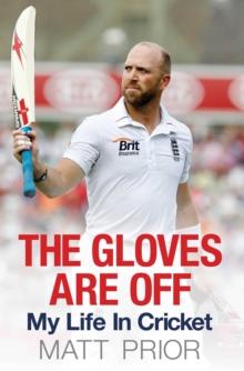 The Gloves are Off : My Life in Cricket