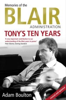 Tony's Ten Years : Memories of the Blair Administration