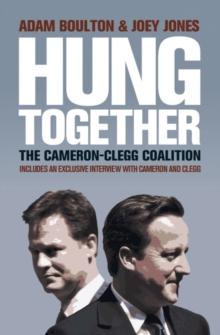 Hung Together : The 2010 Election and the Coalition Government