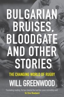 Bulgarian Bruises, Bloodgate and Other Stories : The Changing World of Rugby