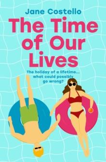 The Time of Our Lives : 'Funny, sexy and moving - a hilarious holiday romp with a heart. I loved it' SOPHIE KINSELLA