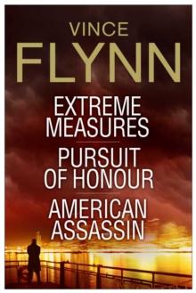 Vince Flynn Collectors' Edition #4 : Extreme Measures, Pursuit of Honour, and American Assassin