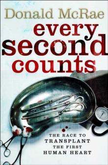 Every Second Counts : The Extraordinary Race to Transplant the First Human Heart