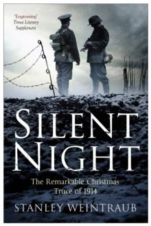 Silent Night : The Remarkable Christmas Truce Of 1914