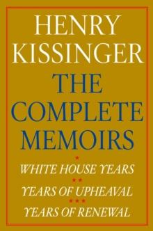 Henry Kissinger The Complete Memoirs eBook Boxed Set : White House Years; Years of Upheaval; Years of Renewal