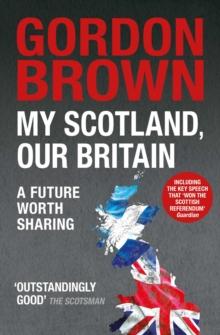 My Scotland, Our Britain : A Future Worth Sharing