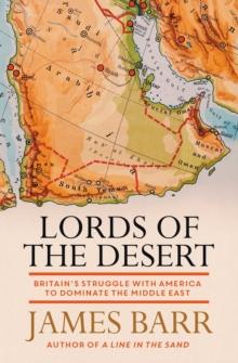 Lords Of The Desert : Britain's Struggle With America To Dominate The Middle East