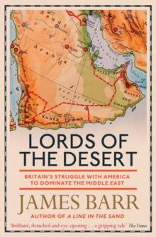 Lords of the Desert : Britain's Struggle with America to Dominate the Middle East