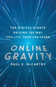 Online Gravity : The Unseen Force Driving the way you Live, Earn and Learn