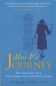 Mrs P's Journey : The Remarkable Story Of The Woman Who Created The A-z Map