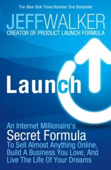 Launch : An Internet Millionaire's Secret Formula to Sell Almost Anything Online, Build a Business You Love and Live the Life of Your Dreams