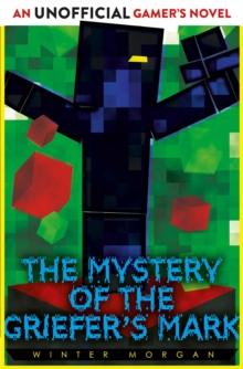 The Mystery of the Griefer's Mark : An Unofficial Gamer's Novel