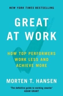 Great at Work : How Top Performers Do Less, Work Better, and Achieve More