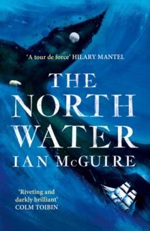 The North Water : Now a major BBC TV series starring Colin Farrell, Jack O'Connell and Stephen Graham