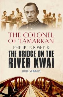 The Colonel of Tamarkan : Philip Toosey and the Bridge on the River Kwai