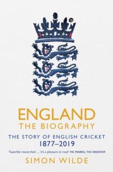 England: The Biography : The Story of English Cricket