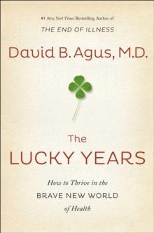 The Lucky Years : How to Thrive in the Brave New World of Health