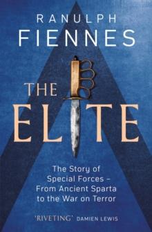 The Elite : The Story of Special Forces - From Ancient Sparta to the War on Terror