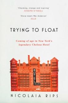 Trying to Float : Chronicles of a Girl in the Chelsea Hotel