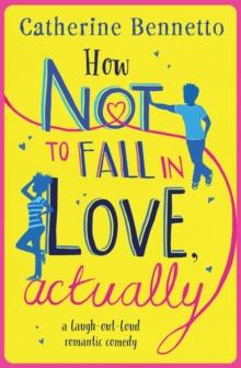 How Not to Fall in Love, Actually : A feel-good, laugh-out-loud rom com