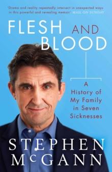 Flesh and Blood : A History of My Family in Seven Sicknesses