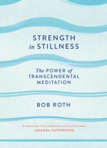 Strength in Stillness : The Power of Transcendental Meditation