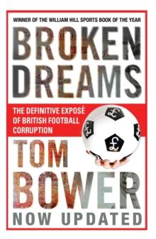 Broken Dreams : Vanity, Greed And The Souring of British Football