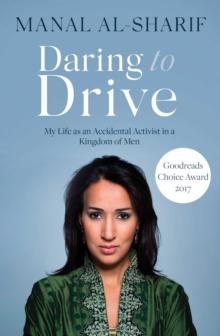 Daring to Drive : A gripping account of one woman's home-grown courage that will speak to the fighter in all of us