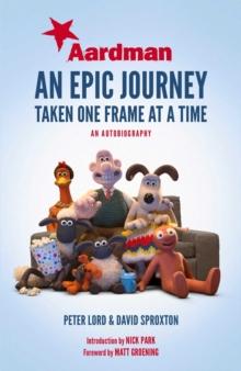 Aardman: An Epic Journey : Taken One Frame at a Time