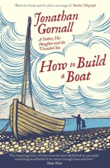 How To Build A Boat : A Father, his Daughter, and the Unsailed Sea