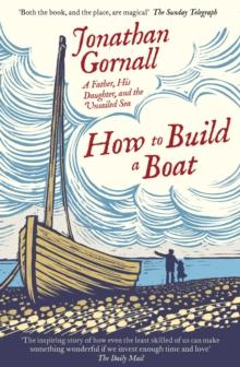 How To Build A Boat : A Father, his Daughter, and the Unsailed Sea