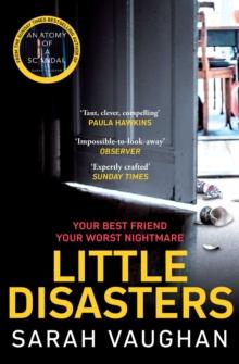 Little Disasters : the compelling and thought-provoking new novel from the author of the Sunday Times bestseller Anatomy of a Scandal