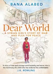 Dear World : A Syrian Girl's Story of War and Plea for Peace