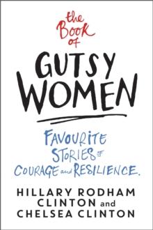 The Book of Gutsy Women : Favourite Stories of Courage and Resilience