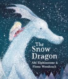 The Snow Dragon : The perfect book for cold winter's nights, and cosy Christmas mornings.